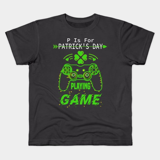 P Is For Playing Games Funny St Patrick's Gamer Boy Men Gift Kids T-Shirt by Gtrx20